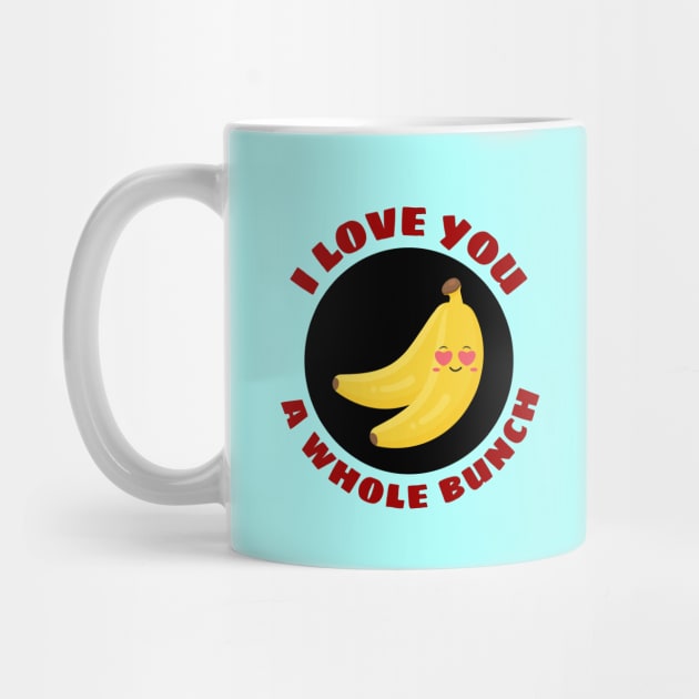 I Love You A Whole Bunch | Cute Banana Pun by Allthingspunny